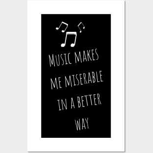 Music Makes Me Miserable in A Better Way Moody Cute Girl Boy Music Addiction Tshirt Music Lovers Fans Designs Cute Beautiful Text Style Meme Love Man's & Woman T-Shirt Posters and Art